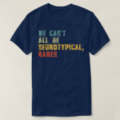 We Can't All Be Neurotypical Karen Funny ADHD Auti Tシャツ (デザイン正面)
