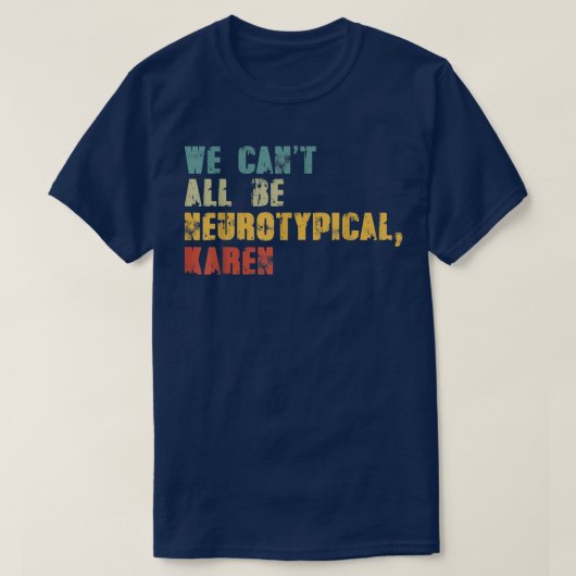We Can't All Be Neurotypical Karen Funny ADHD Auti Tシャツ (デザイン正面)