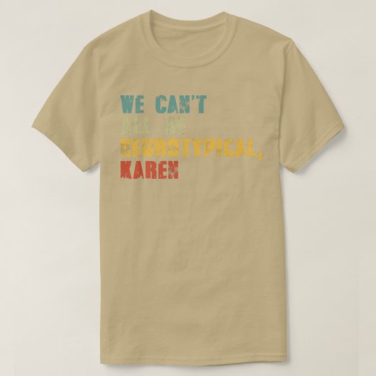 We Can't All Be Neurotypical Karen Funny ADHD Auti Tシャツ (デザイン正面)