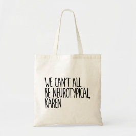 We Can't All Be Neurotypical Karen Funny Meme トートバッグ