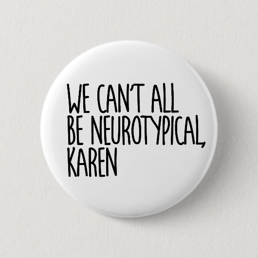 We Can't All Be Neurotypical Karen Funny Meme 缶バッジ (正面)