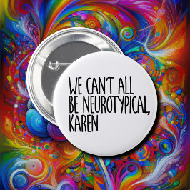 We Can't All Be Neurotypical Karen Funny Meme 缶バッジ