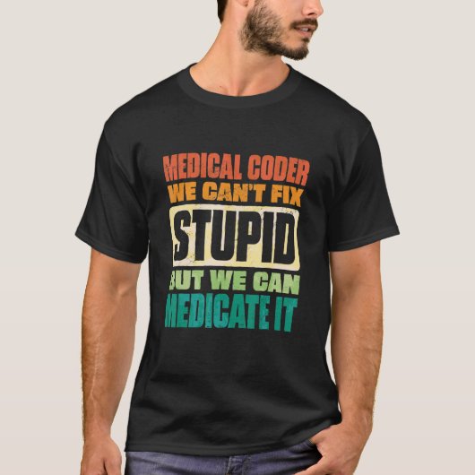 We Can't Fix Stupid But We Can Document It Medical Tシャツ (正面)