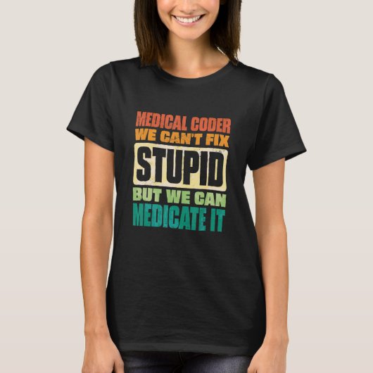 We Can't Fix Stupid But We Can Document It Medical Tシャツ (正面)
