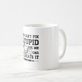 We Can't Fix Stupid Pharmacy Technician Pharmacist コーヒーマグカップ (正面右)