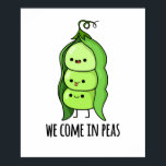 We Come In Peas Funny Pea Pun ポスター<br><div class="desc">We Come In Peas Funny Pea Pun features a cute pea pod with three peas in it. Perfect pun gift for family and friends who love cute veggie pea puns.</div>