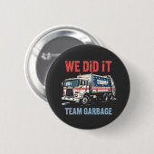 We Did it Team Garbage Trump Won Garbage Truck 缶バッジ (正面&裏面)