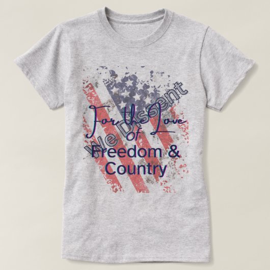 We Dissent For the Love of Freedom Tシャツ (デザイン正面)