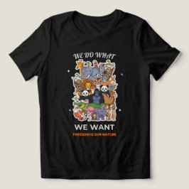 We Do What We Want – Freedom Is Our Nature Animal  トライブレンドＴシャツ