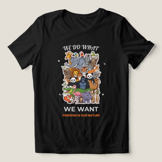 We Do What We Want – Freedom Is Our Nature Animal  トライブレンドＴシャツ (デザイン正面)