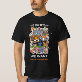 We Do What We Want – Freedom Is Our Nature Animal  Tシャツ