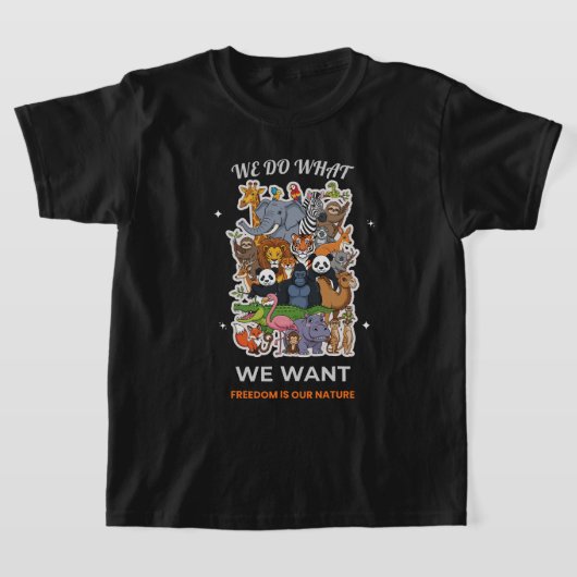 We Do What We Want – Freedom Is Our Nature Animal  Tシャツ (レイダウン)