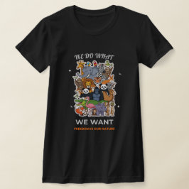 We Do What We Want – Freedom Is Our Nature Animal  Tシャツ