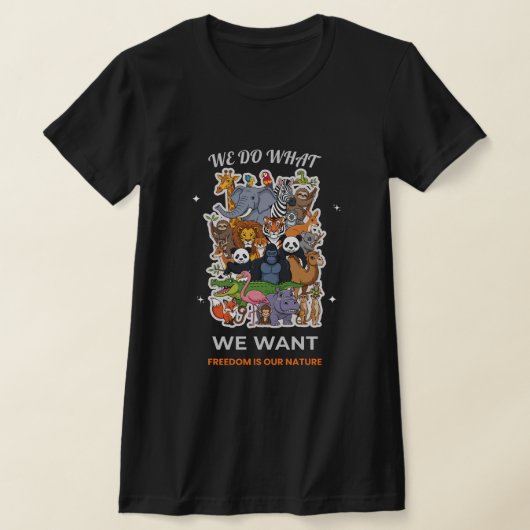 We Do What We Want – Freedom Is Our Nature Animal  Tシャツ (レイダウン)