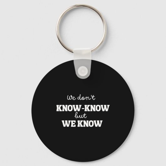 We Don’t Know Know But We Know Meme Humor Quote  キーホルダー (正面)