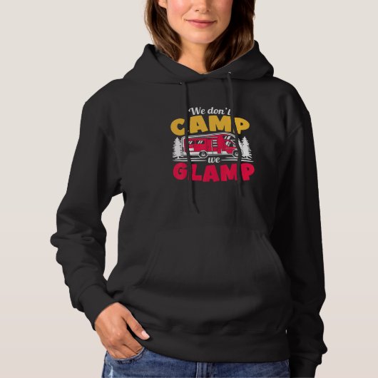 We Don't Camp We Glamp  Glamorous Camping  Glamper パーカ (正面)