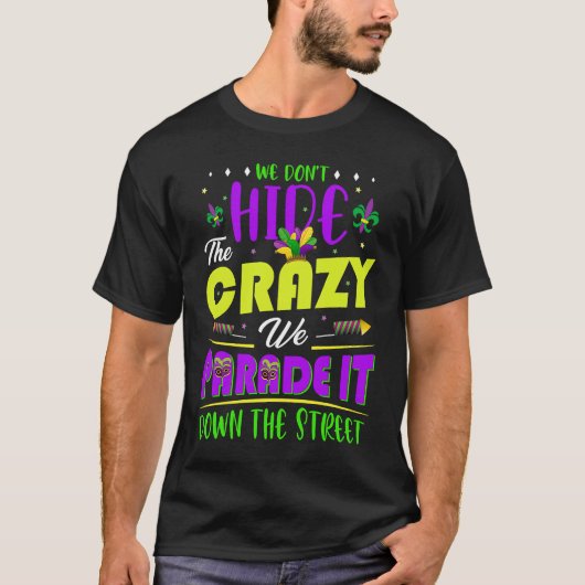 We Don't Hide The Crazy Mardi Gras Tシャツ (正面)