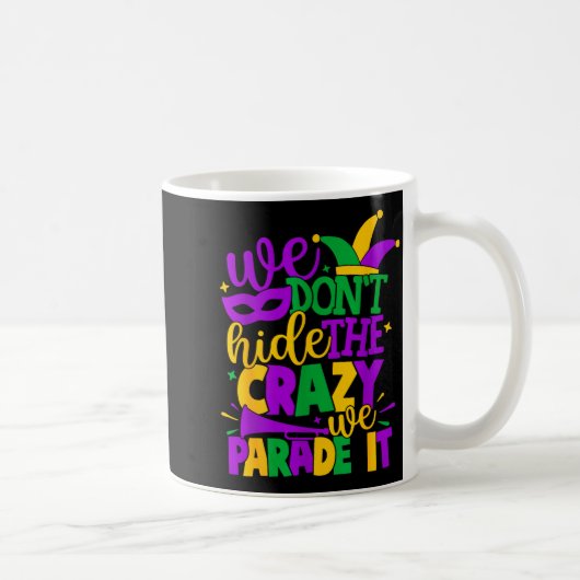 We Don't Hide The Crazy We Parade It Mardi Gras  コーヒーマグカップ (右)