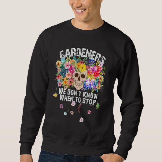 We Don't Know When To Stop Gardener Skull Flower D スウェットシャツ (正面)