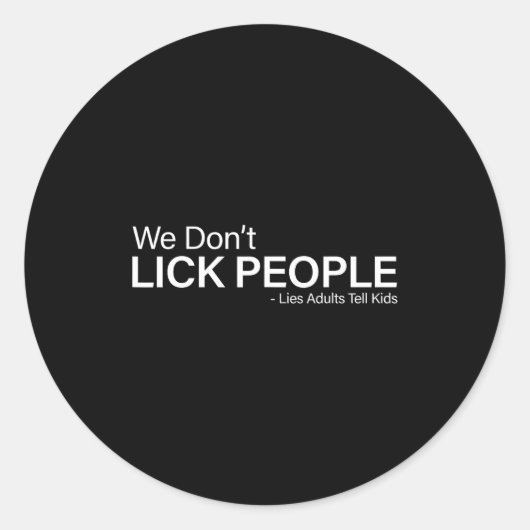We Don't Lick People Lies Adults Tell Kids Funny S ラウンドシール (正面)