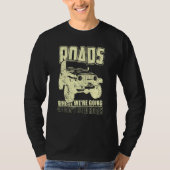 We Don't Need Road 4x4 Off road SUV Vehicle Tシャツ (正面)