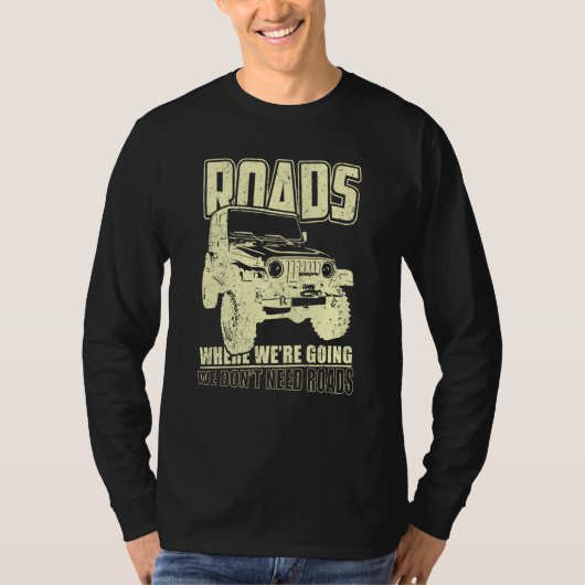 We Don't Need Road 4x4 Off road SUV Vehicle Tシャツ (正面)