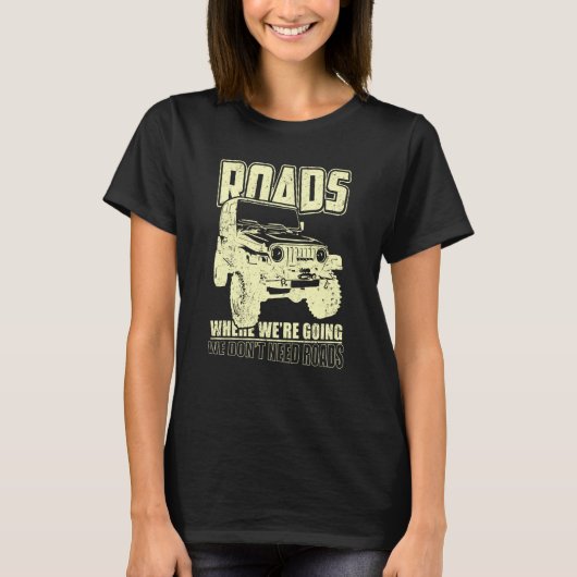We Don't Need Road 4x4 Off road SUV Vehicle Tシャツ (正面)