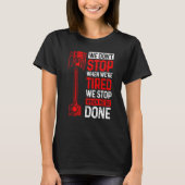 We Don't Stop When We're Tired We Stop When Done C Tシャツ (正面)