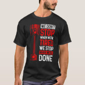 We Don't Stop When We're Tired We Stop When Done C Tシャツ (正面)