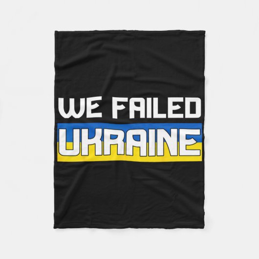 We Failed Ukraine Support Ukraine The West Failed  フリースブランケット (正面)