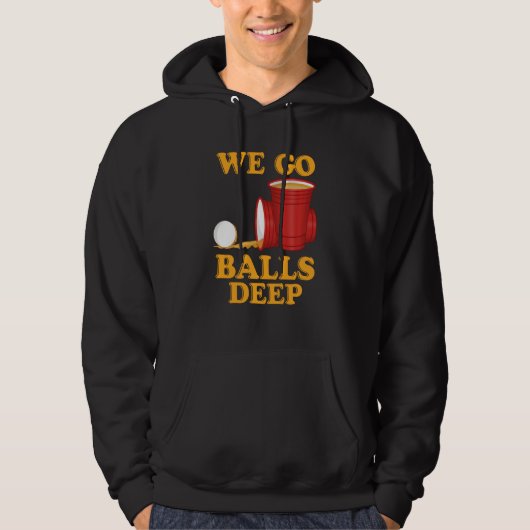 We go balls deep Beer Party Beer Pong  1 パーカ (正面)