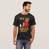 We go balls deep Beer Party Beer Pong  1 Tシャツ (正面フル)