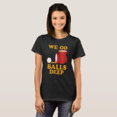 We go balls deep Beer Party Beer Pong  1 Tシャツ (正面フル)