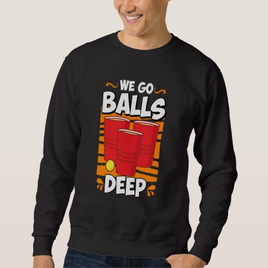 We go balls deep Beer Party Beer Pong  2 スウェットシャツ (正面)