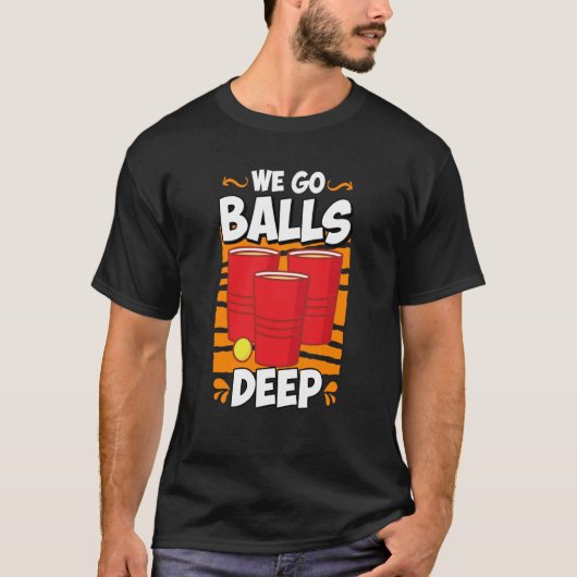 We go balls deep Beer Party Beer Pong  2 Tシャツ (正面)