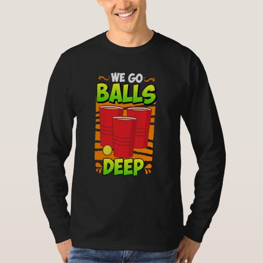We go balls deep Beer Party Beer Pong  3 Tシャツ (正面)