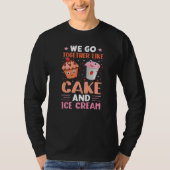 We Go Together Like Cake And Ice Cream Tシャツ (正面)