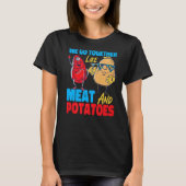 We Go Together Like Meat And Potatoes   Tシャツ (正面)