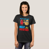 We Go Together Like Meat And Potatoes   Tシャツ (正面フル)