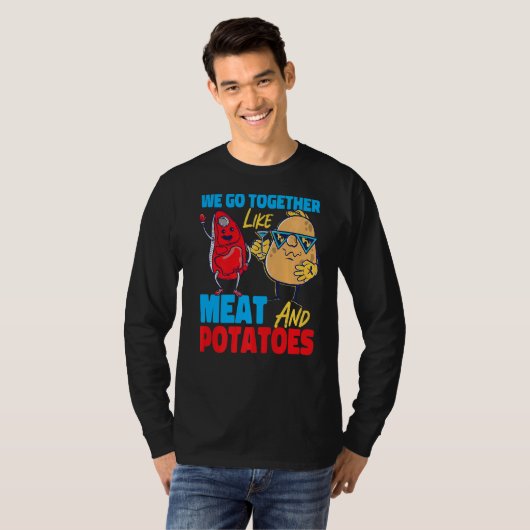 We Go Together Like Meat And Potatoes   Tシャツ (正面フル)
