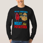 We Go Together Like Meat And Potatoes   Tシャツ (正面)