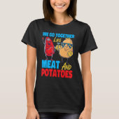 We Go Together Like Meat And Potatoes Tシャツ (正面)