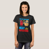 We Go Together Like Meat And Potatoes Tシャツ (正面フル)