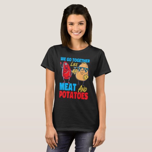 We Go Together Like Meat And Potatoes Tシャツ (正面フル)