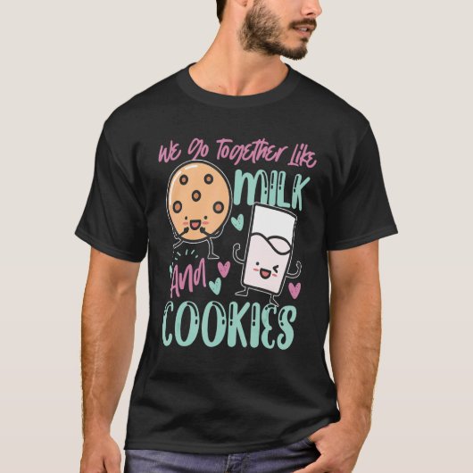 We Go Together Like Milk And Cookies Tシャツ (正面)
