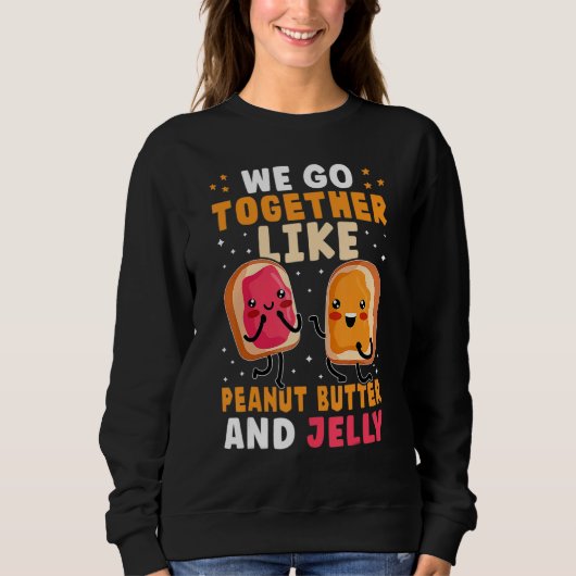 We Go Together Like Peanut Butter And Jelly Cute スウェットシャツ (正面)