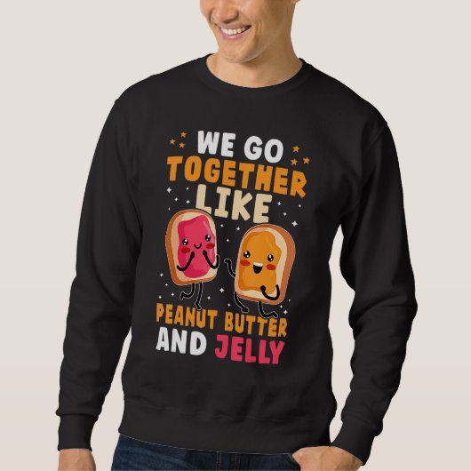 We Go Together Like Peanut Butter And Jelly Cute スウェットシャツ (正面)