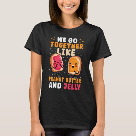 We Go Together Like Peanut Butter And Jelly Cute Tシャツ (正面)