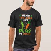 We Go Together Like Peas And Carrots   Tシャツ (正面)