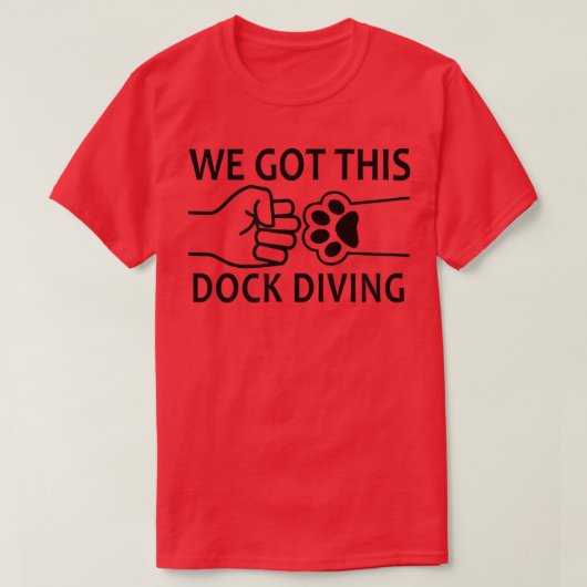 We Got This Dog Dock Diving  Tシャツ (デザイン正面)